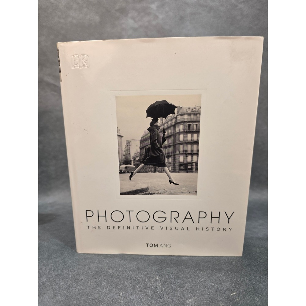 Photography The Definitive Visual History Tom Ang Hardcover DK 9781465422880
